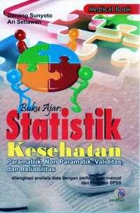 Buku ajar : statistik kesehatan paramatrik,non paramatik, validitas,dan reliabilitas ( analisis data dengan perhitungan manual dan program spss )