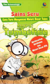 Sains Seru Seri 3 : Tumbuhan (Cara Seru Menguasai Materi Dasar Sains)