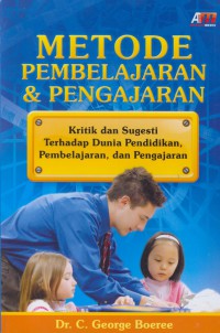 Metode pembelajaran & pengajaran : kritik dan sugesti terhadap dunia pendidikan, pembelajaran, dan pengajaran