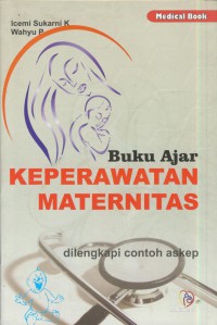 Buku ajar keperawatan maternitas : dilengkapi contoh askep