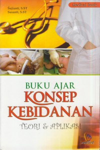 Buku ajar konsep kebidanan : teori dan aplikasi