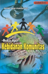 Buku ajar : kebidanan komunitas (teori dan aplikasi dilengkapi contoh askeb format sib, permenkes no.1464 th 2011