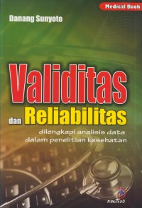 Validitas dan realibilitas: dilengkapi analisis data dalam penelitian kesehatan