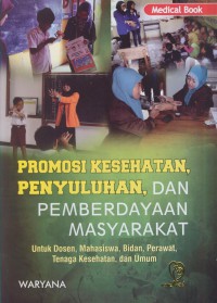 Promosi kesehatan penyuluhan dan pemberdayaan masyarakat : untuk dosen, mahasiswa, bidan, perawat, tenaga kesehatan, dan umum