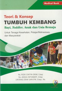 Teori & konsep tumbuh kembang bayi, toddler, anak dan usia remaja : untuk tenaga kesehatan, pelajar/mahasiswa dan masyarakat