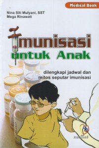 Imunisasi untuk anak : dilengkapi jadwal dan mitos seputar imunisasi