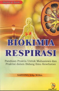 Biokimia Respirasi: panduan praktis untuk mahasiswa dan praktisi dalam bidang ilmu kesehatan