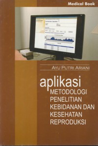 Aplikasi metodologi penelitian kebidanan dan kesehatan reproduksi