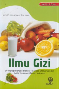 Ilmu gizi : dilengkapi dengan standar penilaian status gizi dan daftar komposisi bahan makanan