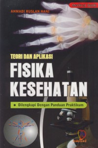 Teori dan aplikasi fisika kesehatan : dilengkapi dengan panduan praktikum