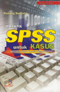 Praktik SPSS untuk kasus : dilengkapi contoh penelitian bidang ekonomi