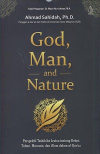 God, man, and nature : perspektif toshihiko izutsu tentang relasi Tuhan, manusia, dna alam dalam Al-Qur'an