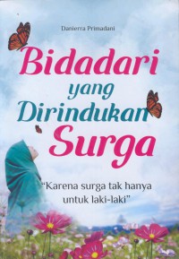 Bidadari yang dirindukan surga : karena surga tak hanya untuk laki-laki