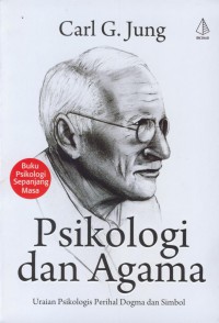 Psikologi dan agama : uraian psikologis perihal dogma dan simbol