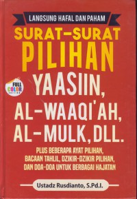 Langsung hafal dan paham surat-surat pilihan ( yaasin, al-waqi'ah, dan al-mulk, dll ) : plus beberapa ayat pilihan, bacaan tahlil, dzikir-dzikir pilihan, dan doa-doa untuk berbagai hajatan.