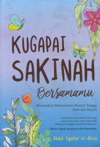 Kugapai sakinah bersamamu : meleladani ramantisme rumah tangga nabi dan aisyah