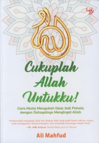 Cukuplah allah untukku! : cara mulia mengubah dosa jadi pahala dengan dasyatnya mengingat allah.