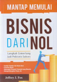 Mantap memulai bisnis dari nol : langkah cemerlang jadi pebisnis sukses