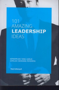 101 amazing leadership ideas : kemampuan yang harus dimiliki seorang pemimpin