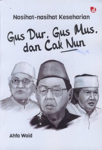 Nasihat-nasihat keseharian Gus Dur, gus mus, dan cak nun