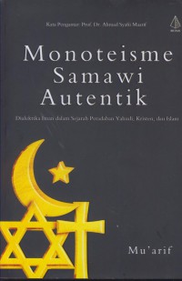 Monoteisme samawi autentik : dialektika iman dalam sejarah peradaban yahudi, kristen, dan islam