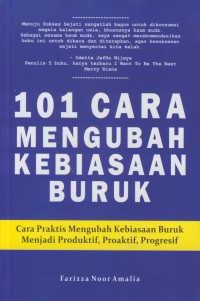 101 cara mengubah kebiasaan buruk : cara praktis mengubah kebiasaan buruk menjadi produktif, proatif, progesif