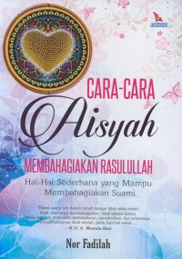 Cara-cara Aisyah membahagiakan rasulullah : hal-hal sederhana yang mampu membahagiakan suami