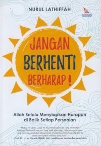 Jangan berhenti berharap! : allah selalu menyiapkan harapan di balik setiap persoalan