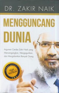 Dr. zakir naik mengguncang dunia : argumen cerdas zakir naik yang mencengangkan, mengagumkan, dan mengislamkan banyak orang