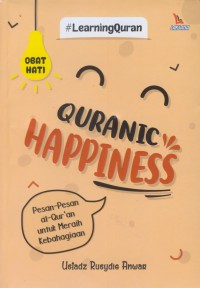 Quranic happiness : pesan-pesan al-qru'an untuk meraih kebahagian