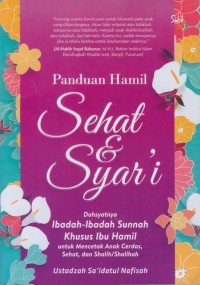 Panduan hamil sehat & syar'i : dahsyatnya ibadah-ibadah sunnah khusus ibu hamil untuk mencetak anak cerdas, sehat, dan shalih/shalihah