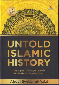 Untold islamic history : mengungkap sumbangan keilmuan dan peradaban islam bagi dunia