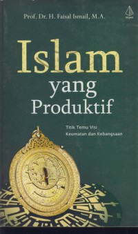 Islam yang produktif : titik temu visi keumatan dan kebangsaan