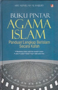 Buku pintar agama islam : panduan lengkap berislam secara kafah