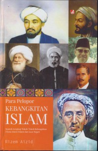 Para pelopor kebangkitan islam : sejarah lengkap tokoh-tokoh kebangkitan dunia islam dalam dan luar negeri.