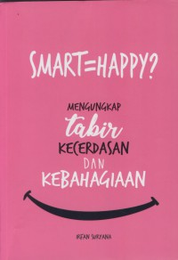 Smart = happy? : mengungkap tabir kecerdasan dan kebahagiaan