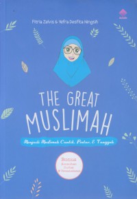 The great muslimah : menjadi muslimah cantik, pintar & tangguh