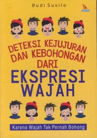 Deteksi kejujuran dan kebohongan dari ekspresi wajah : karena wajah tak pernah bohong