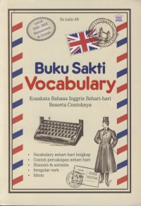 Buku sakti vocabulary : kosakata bahasa inggris sehari-hari beserta contohnya ( untuk smp, sma, Mahasiswa dan Umum )