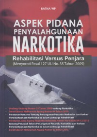 Aspek pidana penyalahgunaan narkotika : rehabilitasi versus penjara