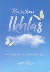 Keajaiban ikhlas : lakukan dalam tindakan, bukan sekadar ucapan
