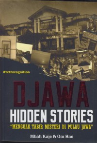 Djawa hidden strories : menguak tabir misteri di pulau jawa