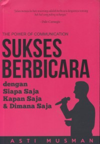 The power of communication : sukses berbicara dengan siapa saja kapan saja & dimana saja