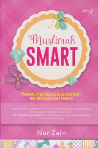 Muslimah smart : panduan untuk menjadi muslimah hebat dan menghebatkan pasangan