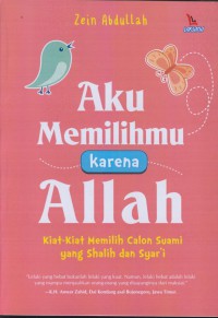 Aku memilihmu karena allah : kiat-kiat memilih calon suami yang shalih dan syar'i