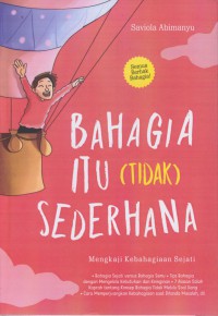 Bahagia itu ( tidak ) sederhana : mengkaji kebahagiaan sejati