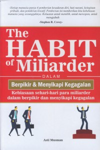 The habit of miliarder dalam berpikir & menyikapi kegagalan : kebiasaan sehari-hari para miliarder dalam berpikir dan menyikapi kegagalan