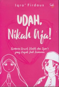 Udah nikah aja! : kriteria cowok shalih dan syar'i yang layak jadi imammu