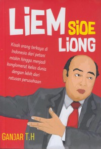 Liem sioe liong : kisah orang terkaya di indonesia dari petani miskin hingga menjadi konglomerat kelas dunia dengan lebih dari ratusan perusahaan