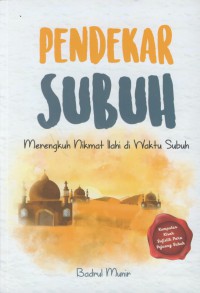 Pendekar subuh : merengkuh nikmat ilahi di waktu subuh